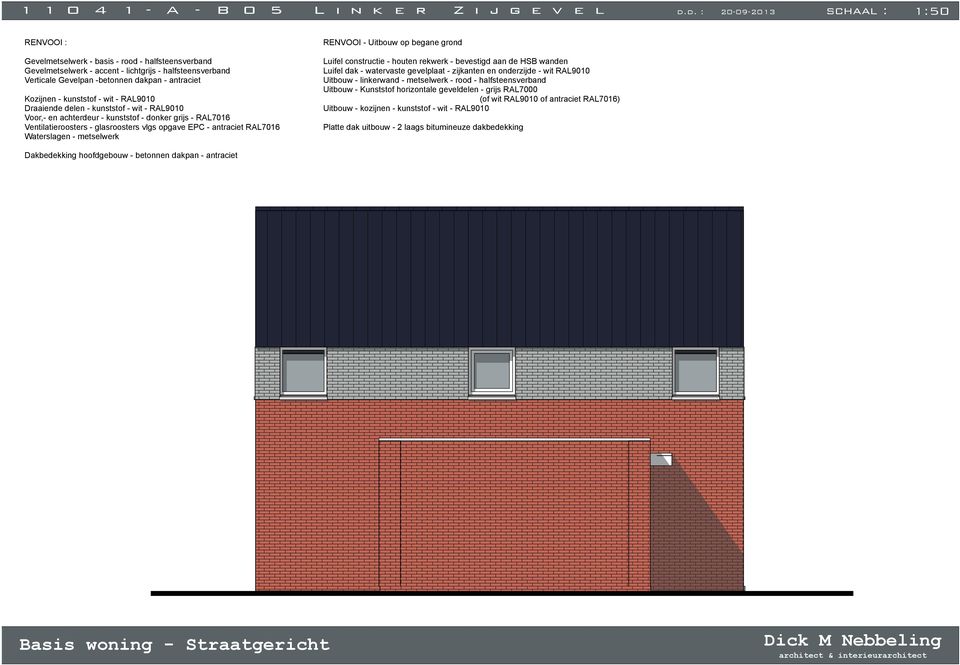 kunststof - wit - RAL9010 Draaiende delen - kunststof - wit - RAL9010 Voor,- en achterdeur - kunststof - donker grijs - RAL7016 Ventilatieroosters - glasroosters vlgs opgave EPC - antraciet RAL7016