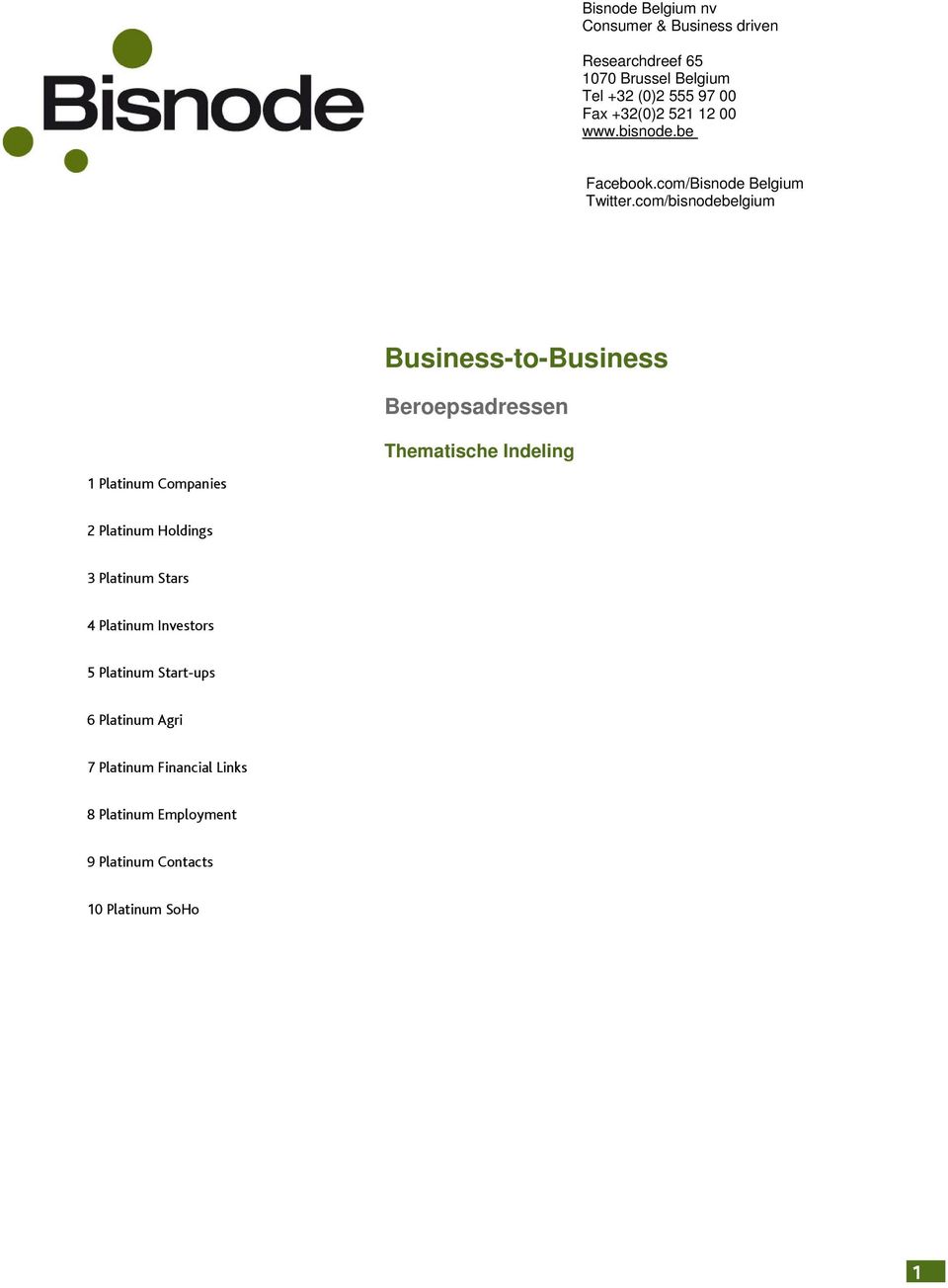 com/bisnodebelgium Business-to-Business Beroepsadressen Thematische Indeling 1 Platinum Companies 2 Platinum