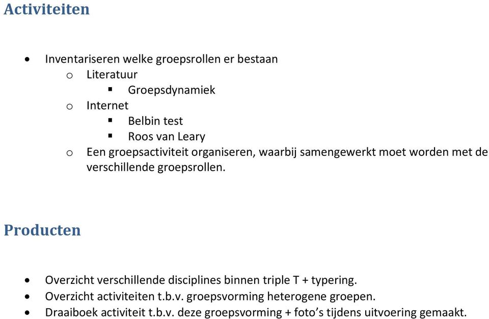 groepsrollen. Producten Overzicht verschillende disciplines binnen triple T + typering. Overzicht activiteiten t.