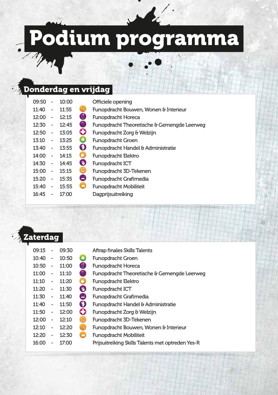 Funopdracht 3D-Tekenen 15:20-15:35 Funopdracht Grafimedia 15:40-15:55 Funopdracht Mobiliteit 16:45-17:00 Dagprijsuitreiking Zaterdag 09:15-09:30 Aftrap finales Skills Talents 10:40-10:50 Funopdracht