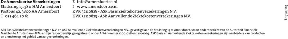 V. en ASR Aanvullende Ziektekostenverzekeringen N.V., gevestigd aan de Stadsring 15 te Amersfoort, staan onder toezicht van de Autoriteit Financiële Markten te Amsterdam (AFM)