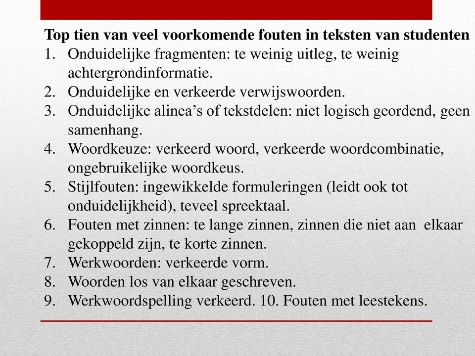 Woordkeuze: verkeerd woord, verkeerde woordcombinatie, ongebruikelijke woordkeus. 5.