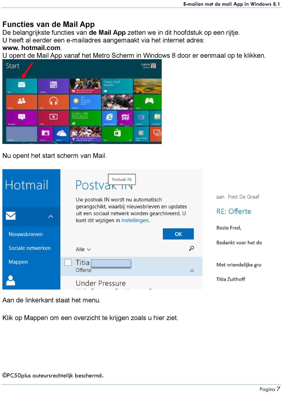 U opent de Mail App vanaf het Metro Scherm in Windows 8 door er eenmaal op te klikken.
