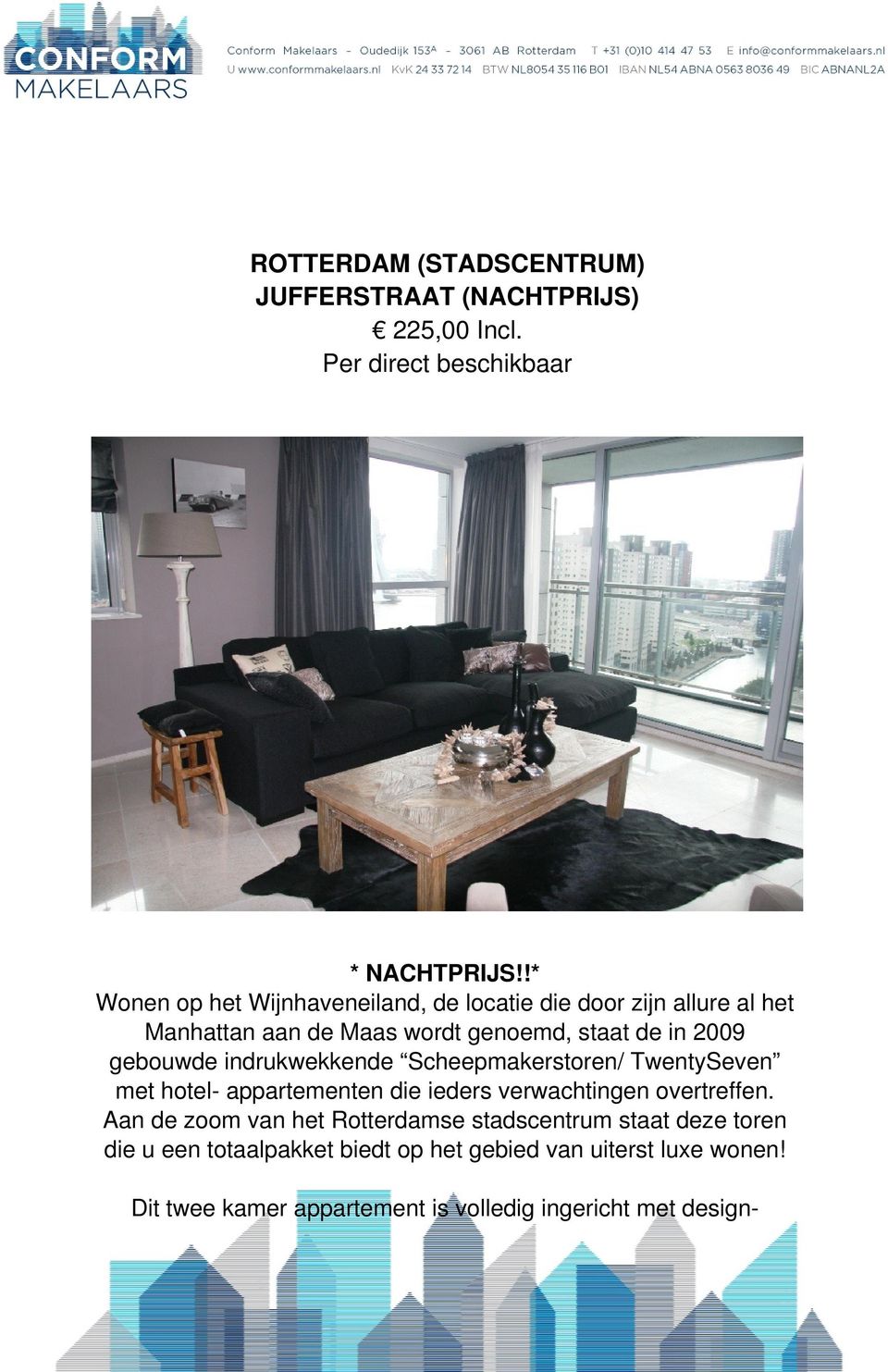 gebouwde indrukwekkende Scheepmakerstoren/ TwentySeven met hotel- appartementen die ieders verwachtingen overtreffen.