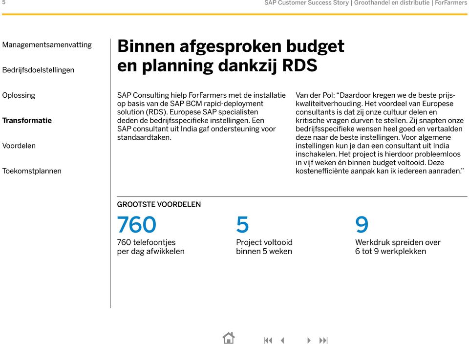 Van der Pol: Daardoor kregen we de beste prijskwaliteitverhouding. Het voordeel van Europese consultants is dat zij onze cultuur delen en kritische vragen durven te stellen.