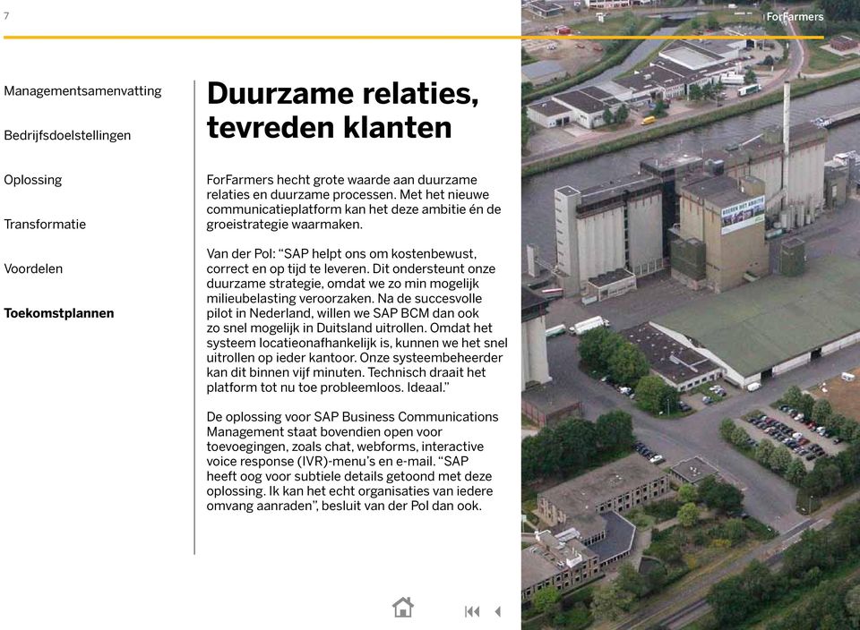 Dit ondersteunt onze duurzame strategie, omdat we zo min mogelijk milieubelasting veroorzaken. Na de succesvolle pilot in Nederland, willen we SAP BCM dan ook zo snel mogelijk in Duitsland uitrollen.