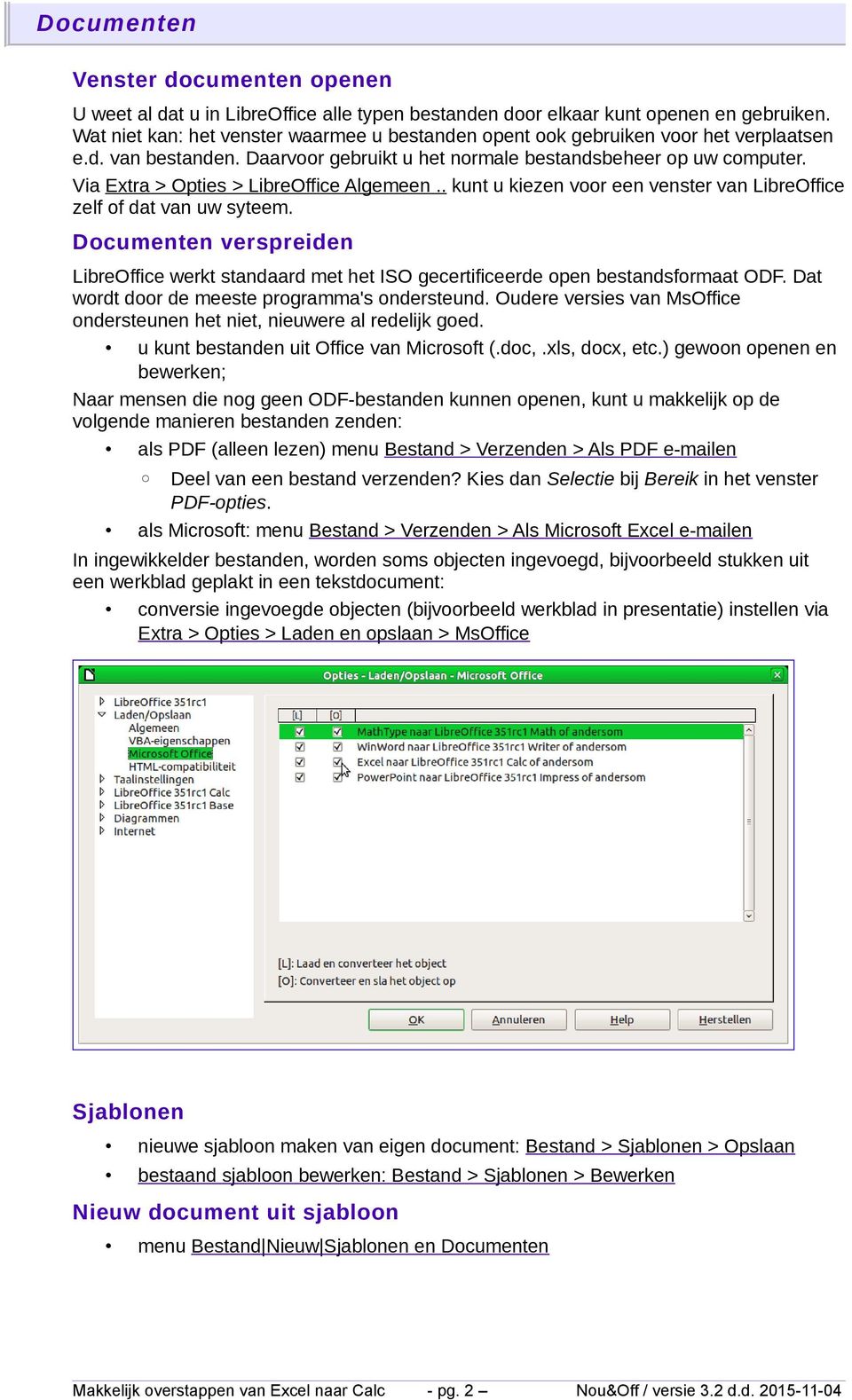 Via Extra > Opties > LibreOffice Algemeen.. kunt u kiezen voor een venster van LibreOffice zelf of dat van uw syteem.