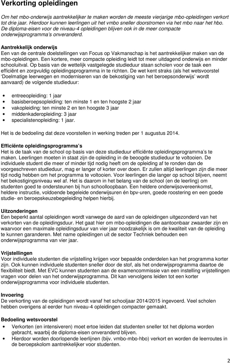 Aantrekkelijk onderwijs Een van de centrale doelstellingen van Focus op Vakmanschap is het aantrekkelijker maken van de mbo-opleidingen.