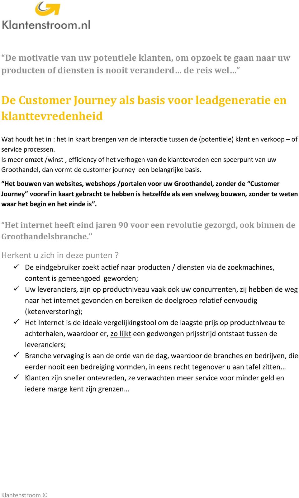 Is meer omzet /winst, efficiency of het verhogen van de klanttevreden een speerpunt van uw Groothandel, dan vormt de customer journey een belangrijke basis.