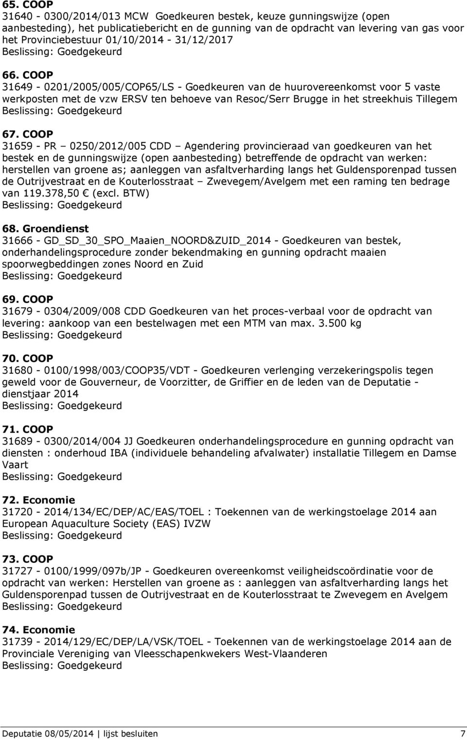 COOP 31649-0201/2005/005/COP65/LS - Goedkeuren van de huurovereenkomst voor 5 vaste werkposten met de vzw ERSV ten behoeve van Resoc/Serr Brugge in het streekhuis Tillegem 67.