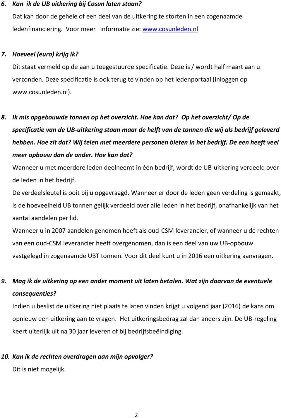 Deze specificatie is ook terug te vinden op het ledenportaal (inloggen op www.cosunleden.nl). 8. Ik mis opgebouwde tonnen op het overzicht. Hoe kan dat?