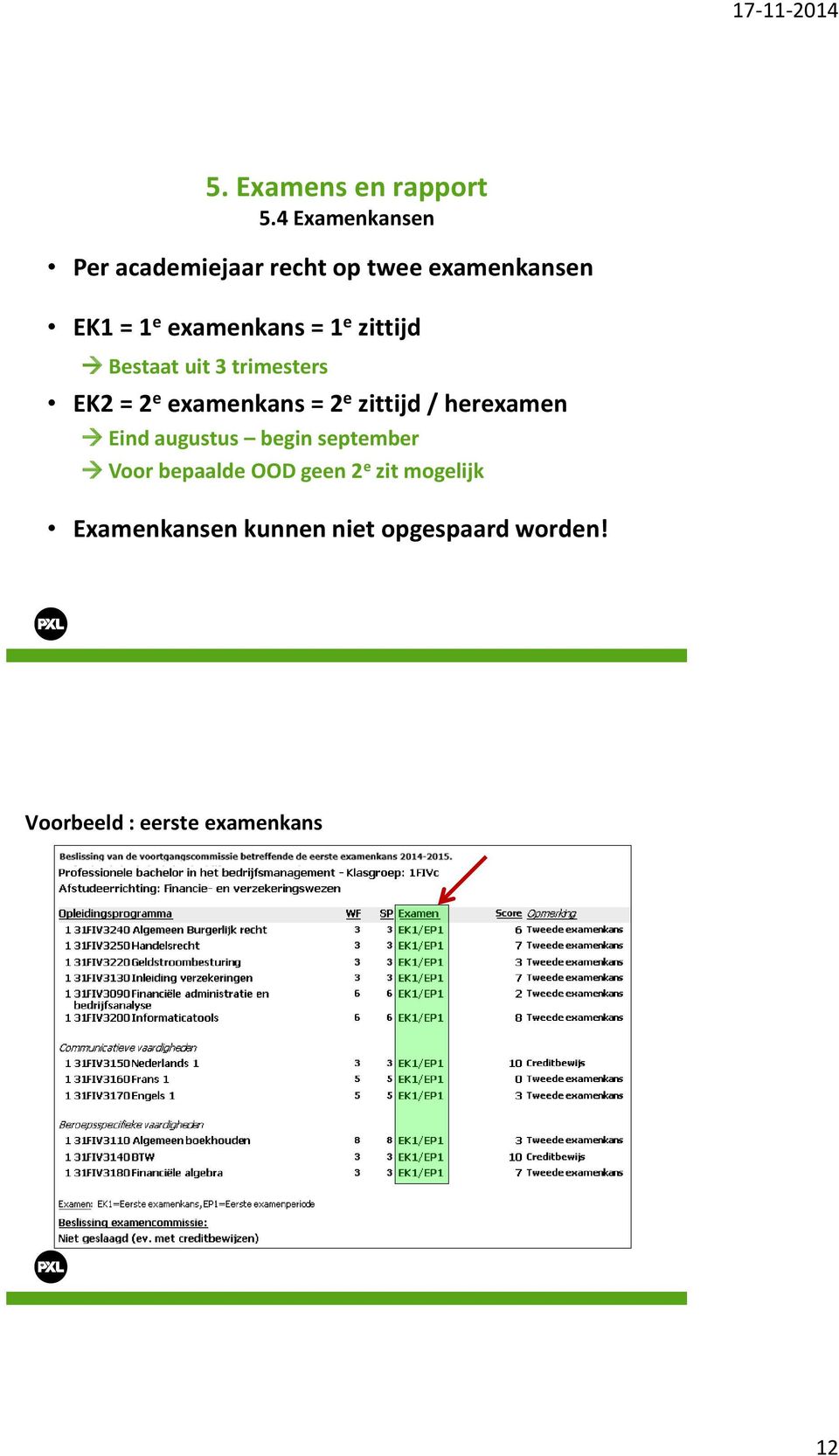 zittijd / herexamen Eind augustus begin september Voor bepaalde OOD geen 2 e