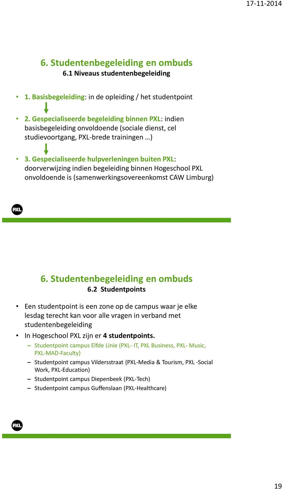 Gespecialiseerde hulpverleningen buiten PXL: doorverwijzing indien begeleiding binnen Hogeschool PXL onvoldoende is (samenwerkingsovereenkomst CAW Limburg) 6.