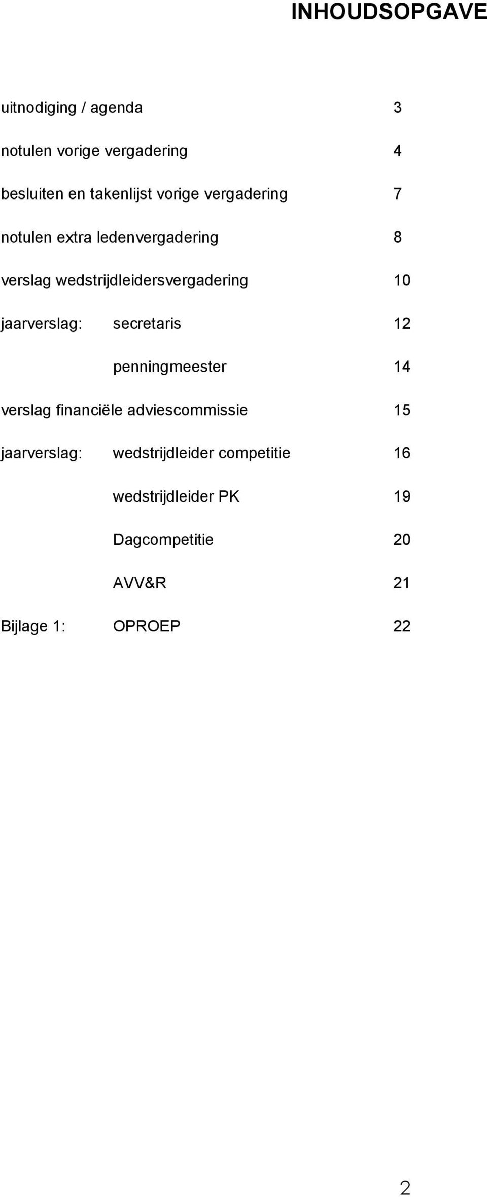 jaarverslag: secretaris 12 penningmeester 14 verslag financiële adviescommissie 15