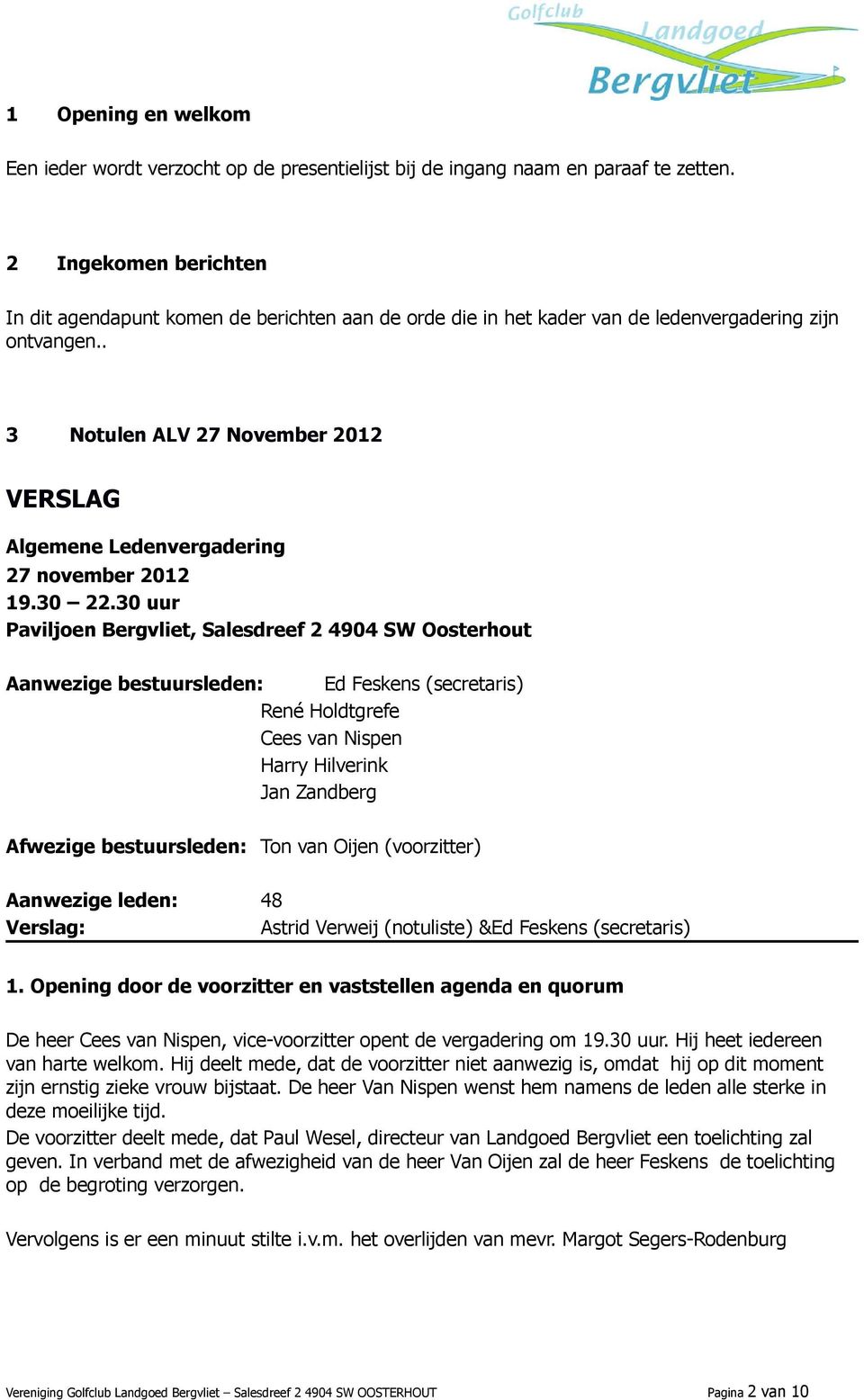 . 3 Notulen ALV 27 November 2012 VERSLAG Algemene Ledenvergadering 27 november 2012 19.30 22.