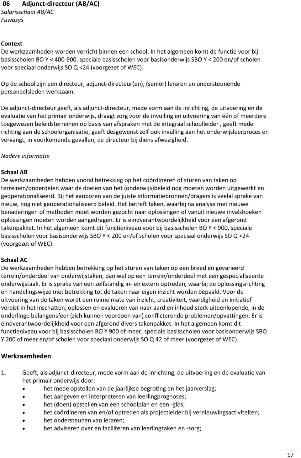 Op de school zijn een directeur, adjunct-directeur(en), (senior) leraren en ondersteunende personeelsleden werkzaam.