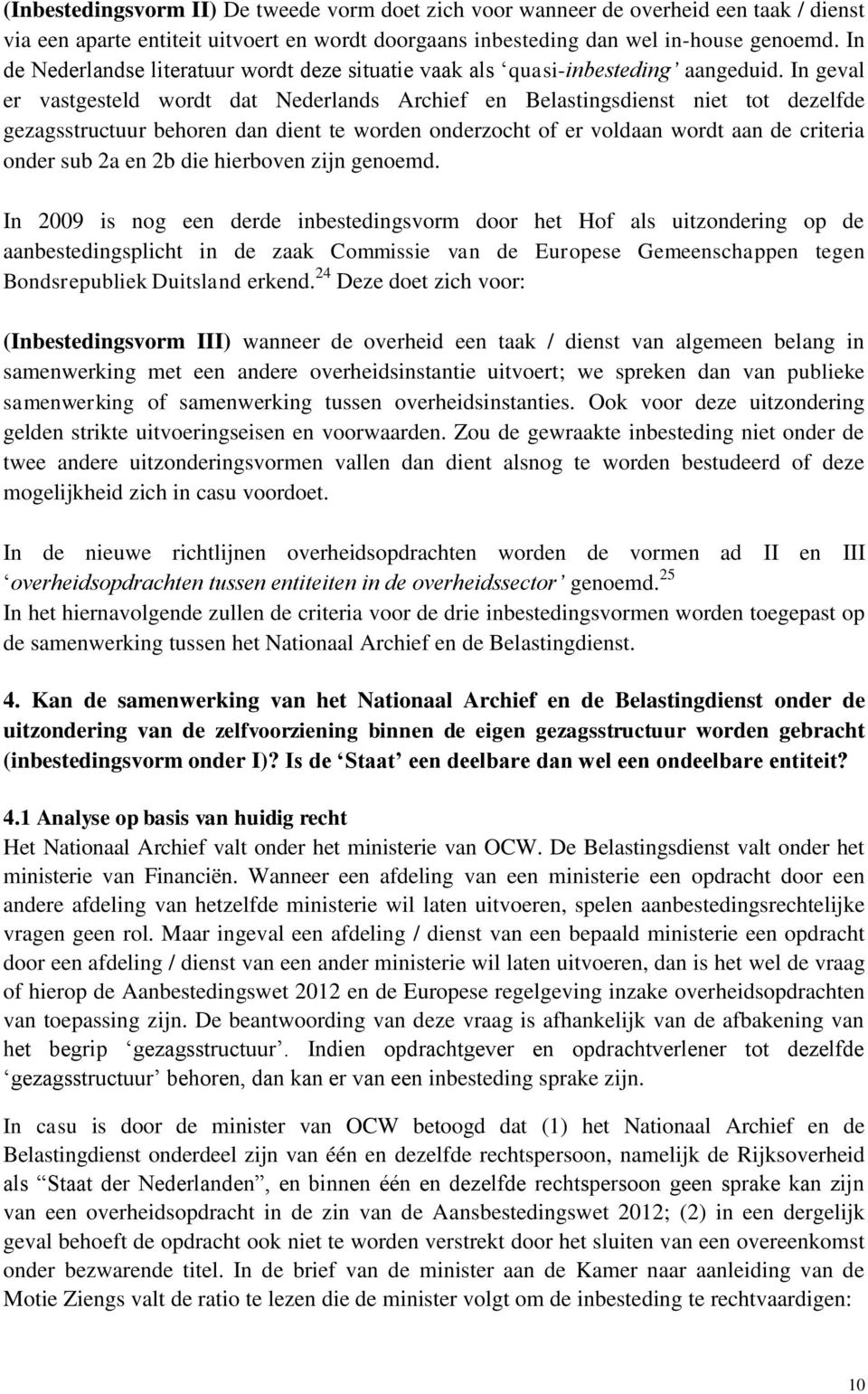 In geval er vastgesteld wordt dat Nederlands Archief en Belastingsdienst niet tot dezelfde gezagsstructuur behoren dan dient te worden onderzocht of er voldaan wordt aan de criteria onder sub 2a en