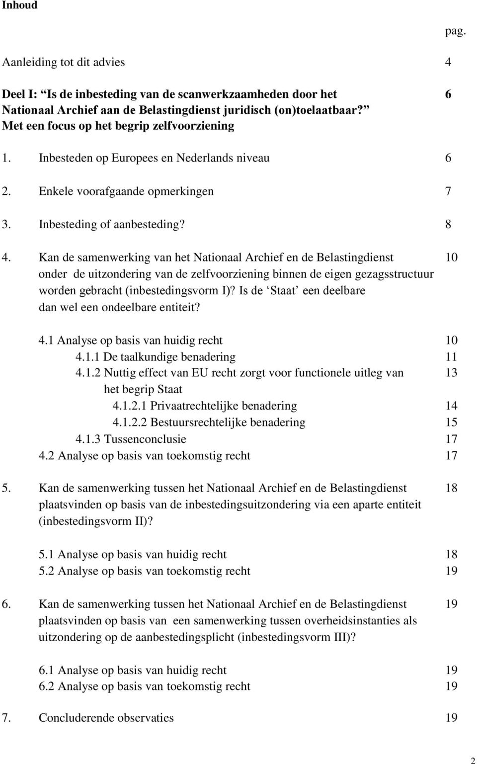 Kan de samenwerking van het Nationaal Archief en de Belastingdienst 10 onder de uitzondering van de zelfvoorziening binnen de eigen gezagsstructuur worden gebracht (inbestedingsvorm I)?