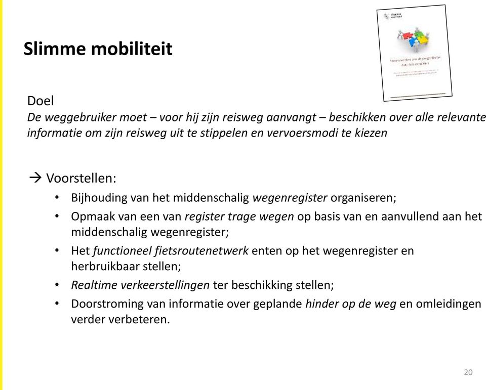 wegen op basis van en aanvullend aan het middenschalig wegenregister; Het functioneel fietsroutenetwerk enten op het wegenregister en herbruikbaar