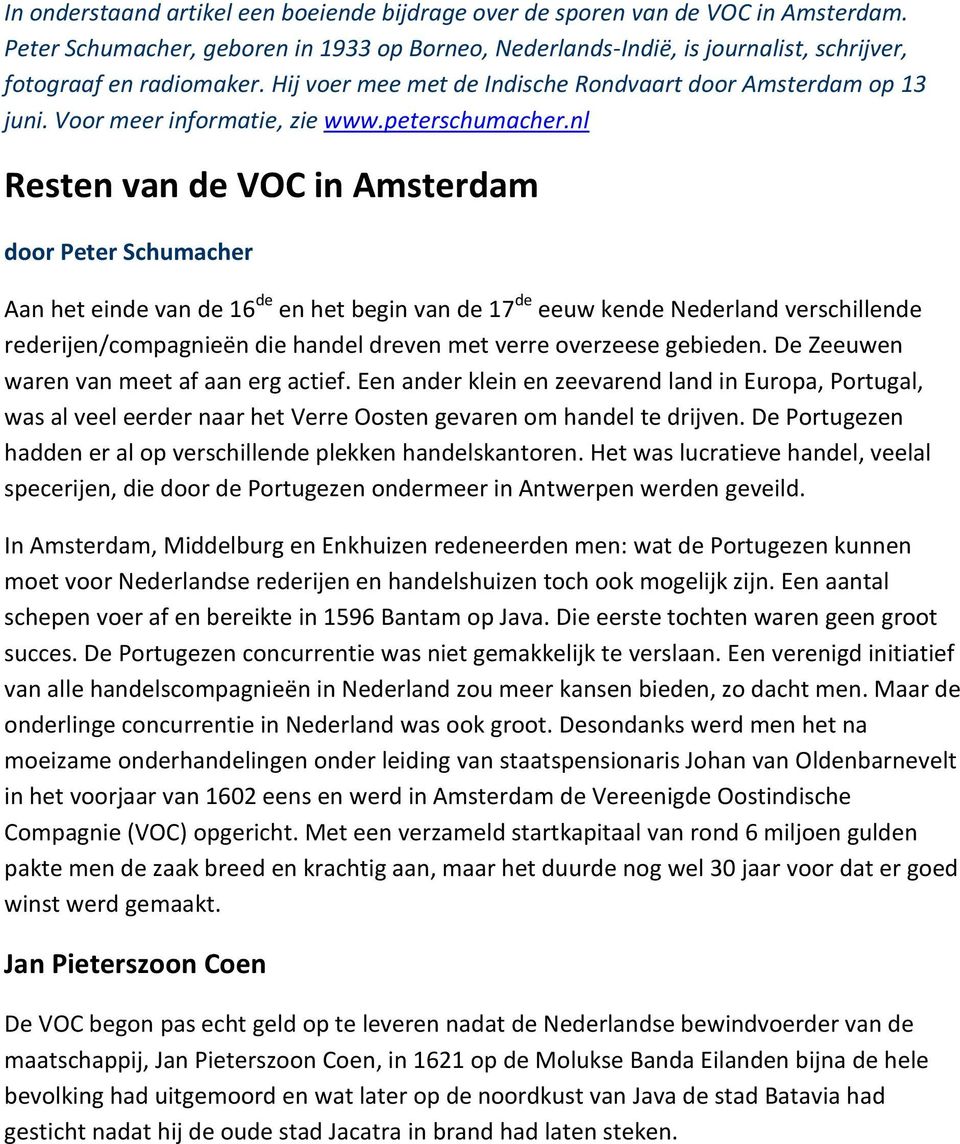 nl Resten van de VOC in Amsterdam door Peter Schumacher Aan het einde van de 16 de en het begin van de 17 de eeuw kende Nederland verschillende rederijen/compagnieën die handel dreven met verre