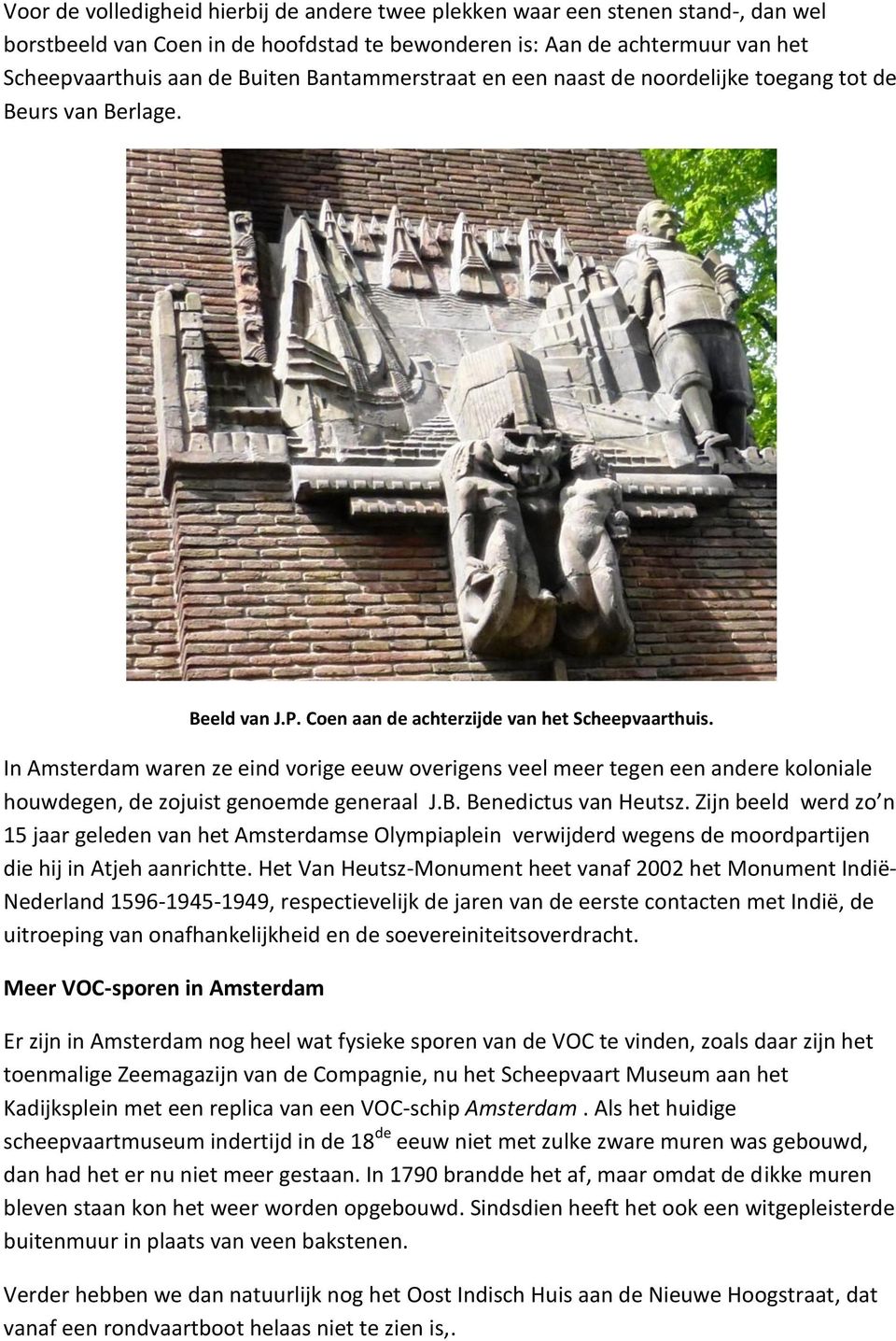 In Amsterdam waren ze eind vorige eeuw overigens veel meer tegen een andere koloniale houwdegen, de zojuist genoemde generaal J.B. Benedictus van Heutsz.
