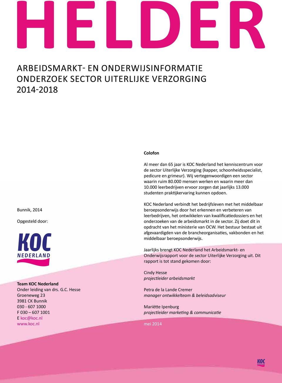 Bunnik, 214 Opgesteld door: KOC Nederland verbindt het bedrijfsleven met het middelbaar beroepsonderwijs door het erkennen en verbeteren van leerbedrijven, het ontwikkelen van kwalificatiedossiers en