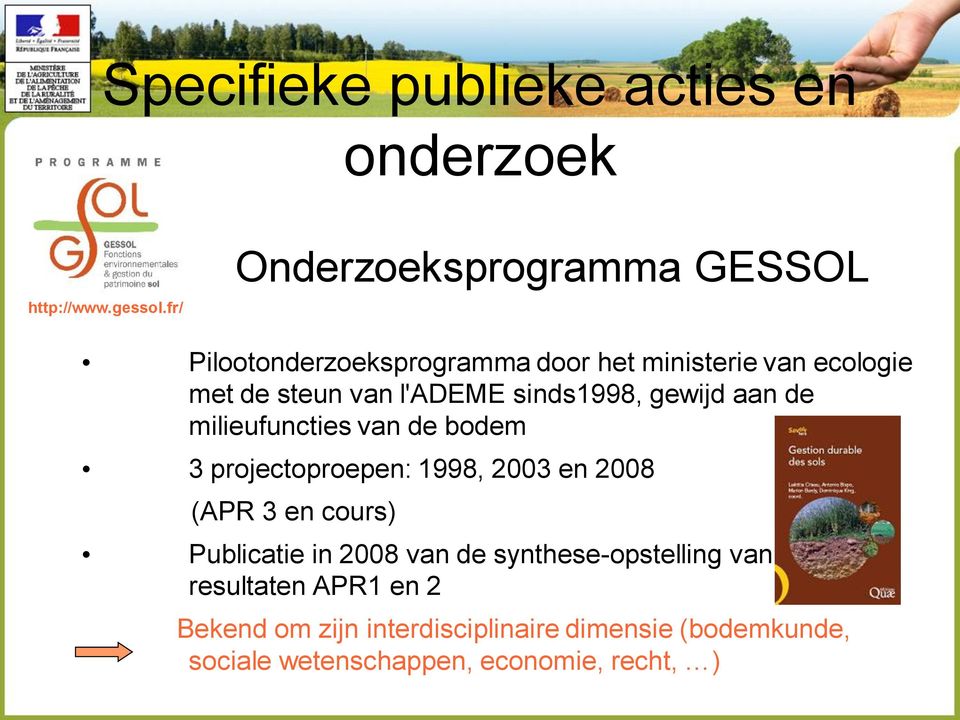 l'ademe sinds1998, gewijd aan de milieufuncties van de bodem 3 projectoproepen: 1998, 2003 en 2008 (APR 3 en