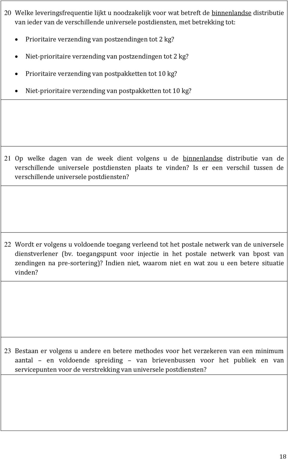 21 Op welke dagen van de week dient volgens u de binnenlandse distributie van de verschillende universele postdiensten plaats te vinden?