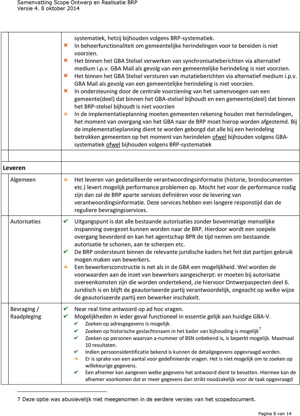 Het binnen het GBA Stelsel versturen van mutatieberichten via alternatief medium i.p.v. GBA Mail als gevolg van een gemeentelijke herindeling is niet voorzien.