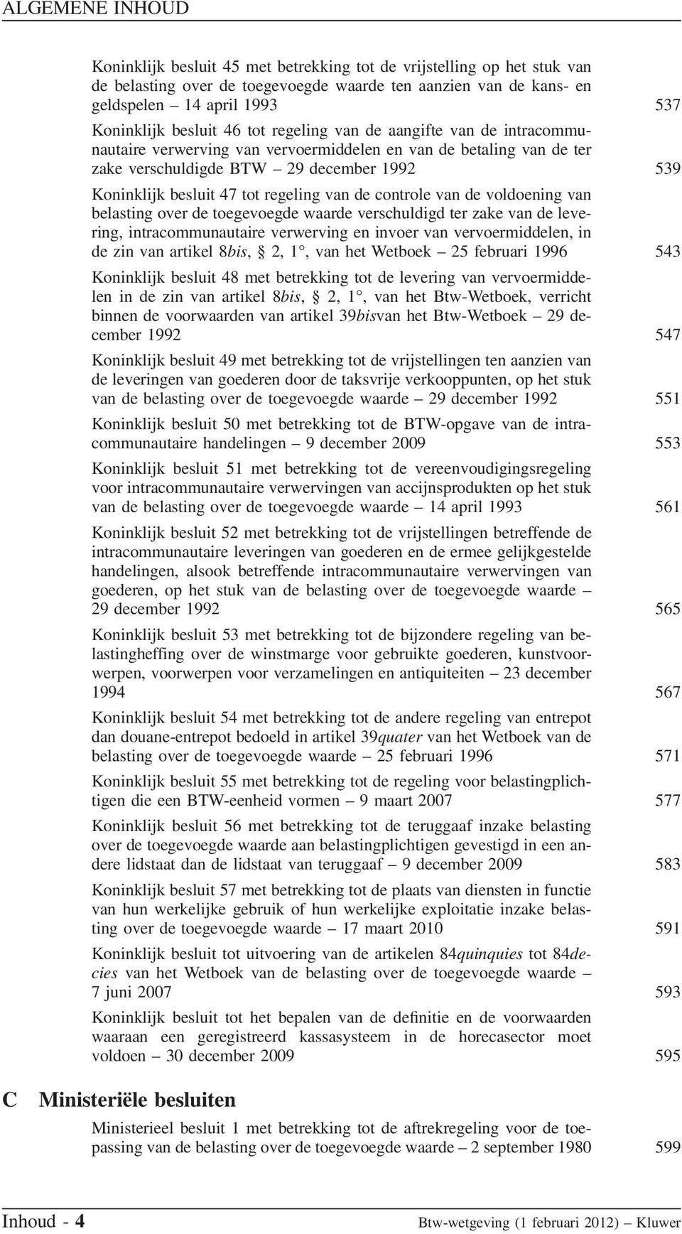 controle van de voldoening van belasting over de toegevoegde waarde verschuldigd ter zake van de levering, intracommunautaire verwerving en invoer van vervoermiddelen, in de zin van artikel 8bis, 2,