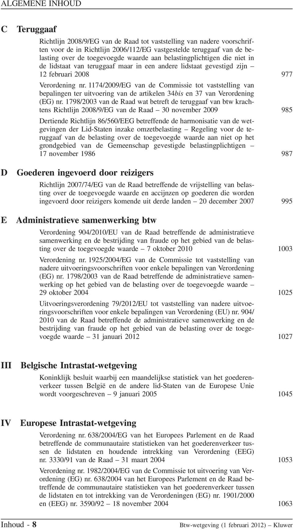 1174/2009/EG van de Commissie tot vaststelling van bepalingen ter uitvoering van de artikelen 34bis en 37 van Verordening (EG) nr.