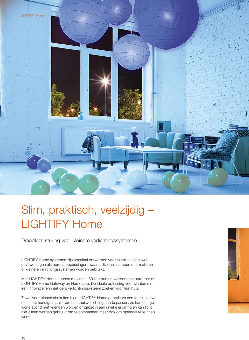 Met LIGHTIFY Home kunnen maximaal 50 lichtpunten worden gestuurd met de LIGHTIFY Home Gateway en Home app.