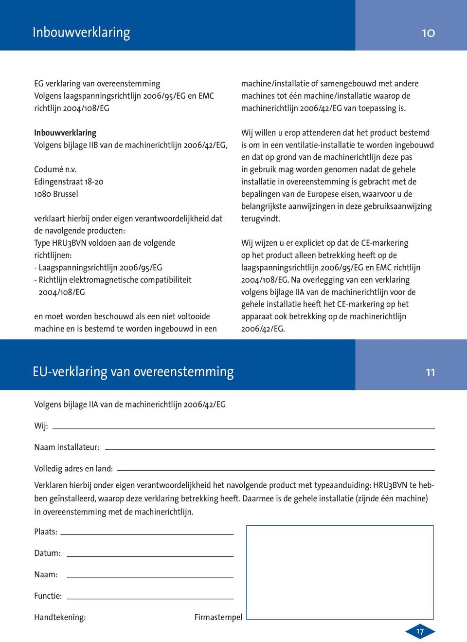 Edingenstraat 18-20 1080 Brussel verklaart hierbij onder eigen verantwoordelijkheid dat de navolgende producten: Type HRU3BVN voldoen aan de volgende richtlijnen: - Laagspanningsrichtlijn 2006/95/EG