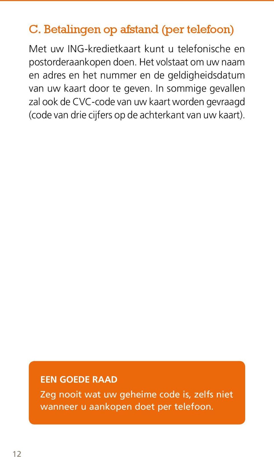 In sommige gevallen zal ook de CVC-code van uw kaart worden gevraagd (code van drie cijfers op de achterkant