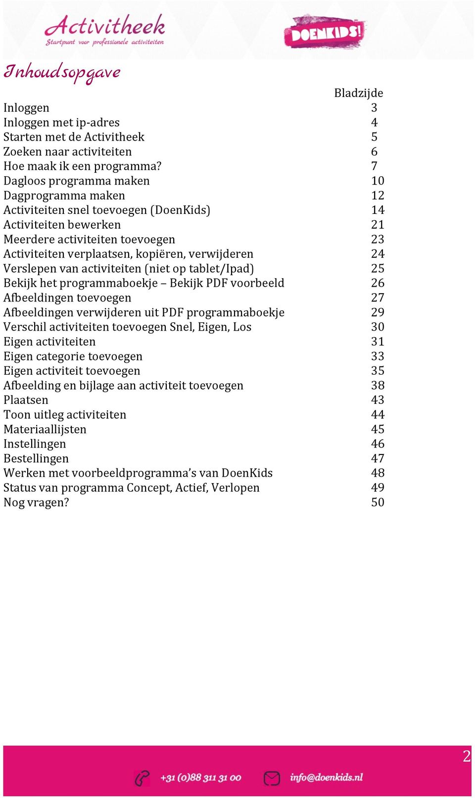 verwijderen 24 Verslepen van activiteiten (niet op tablet/ipad) 25 Bekijk het programmaboekje Bekijk PDF voorbeeld 26 Afbeeldingen toevoegen 27 Afbeeldingen verwijderen uit PDF programmaboekje 29