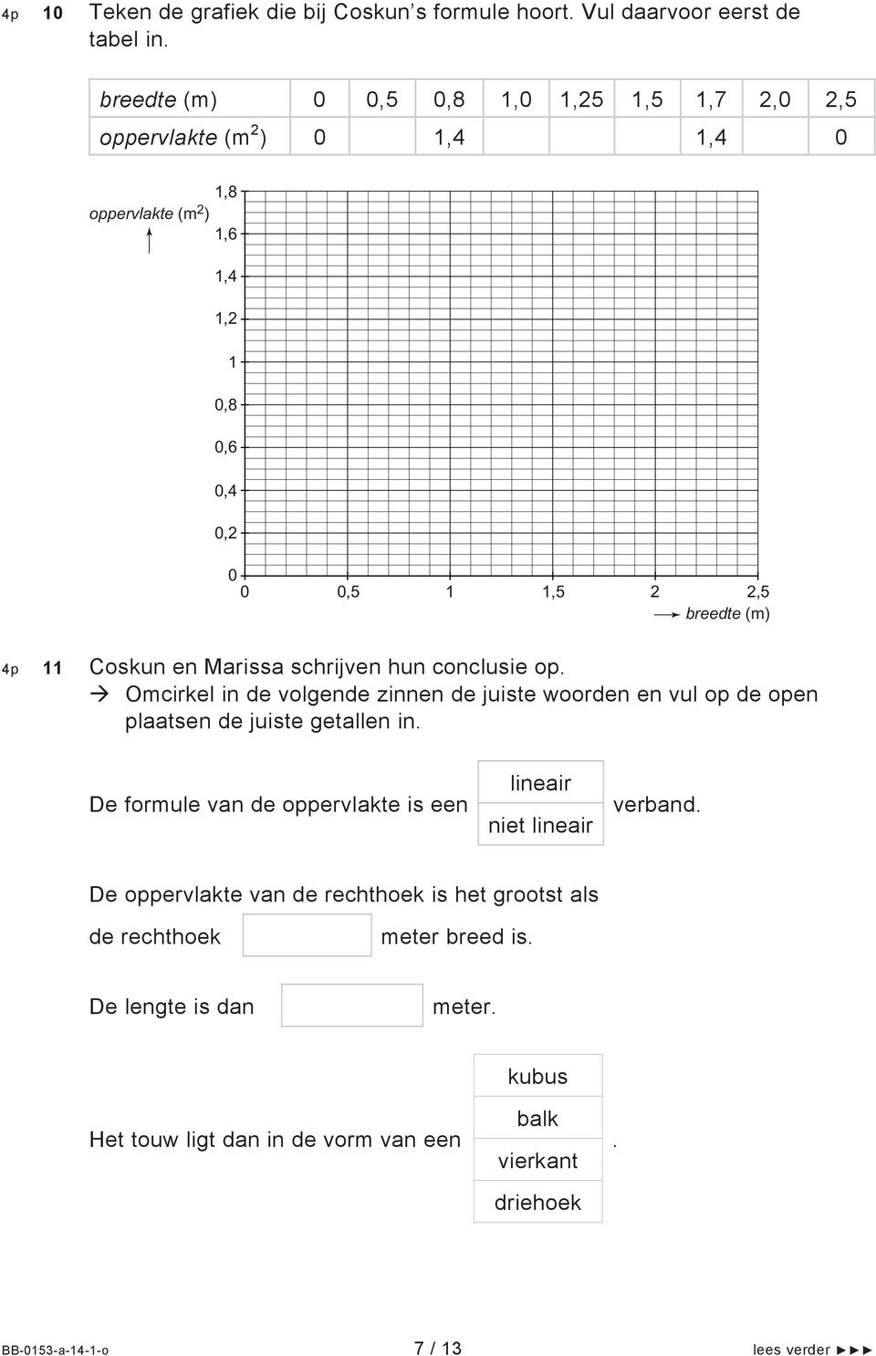 Coskun en Marissa schrijven hun conclusie op. Omcirkel in de volgende zinnen de juiste woorden en vul op de open plaatsen de juiste getallen in.