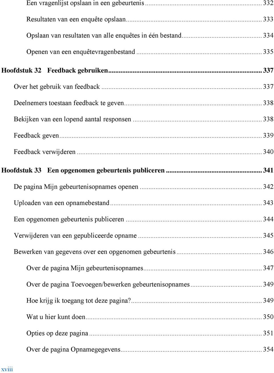 .. 339 Feedback verwijderen... 340 Hoofdstuk 33 Een opgenomen gebeurtenis publiceren... 341 De pagina Mijn gebeurtenisopnames openen... 342 Uploaden van een opnamebestand.