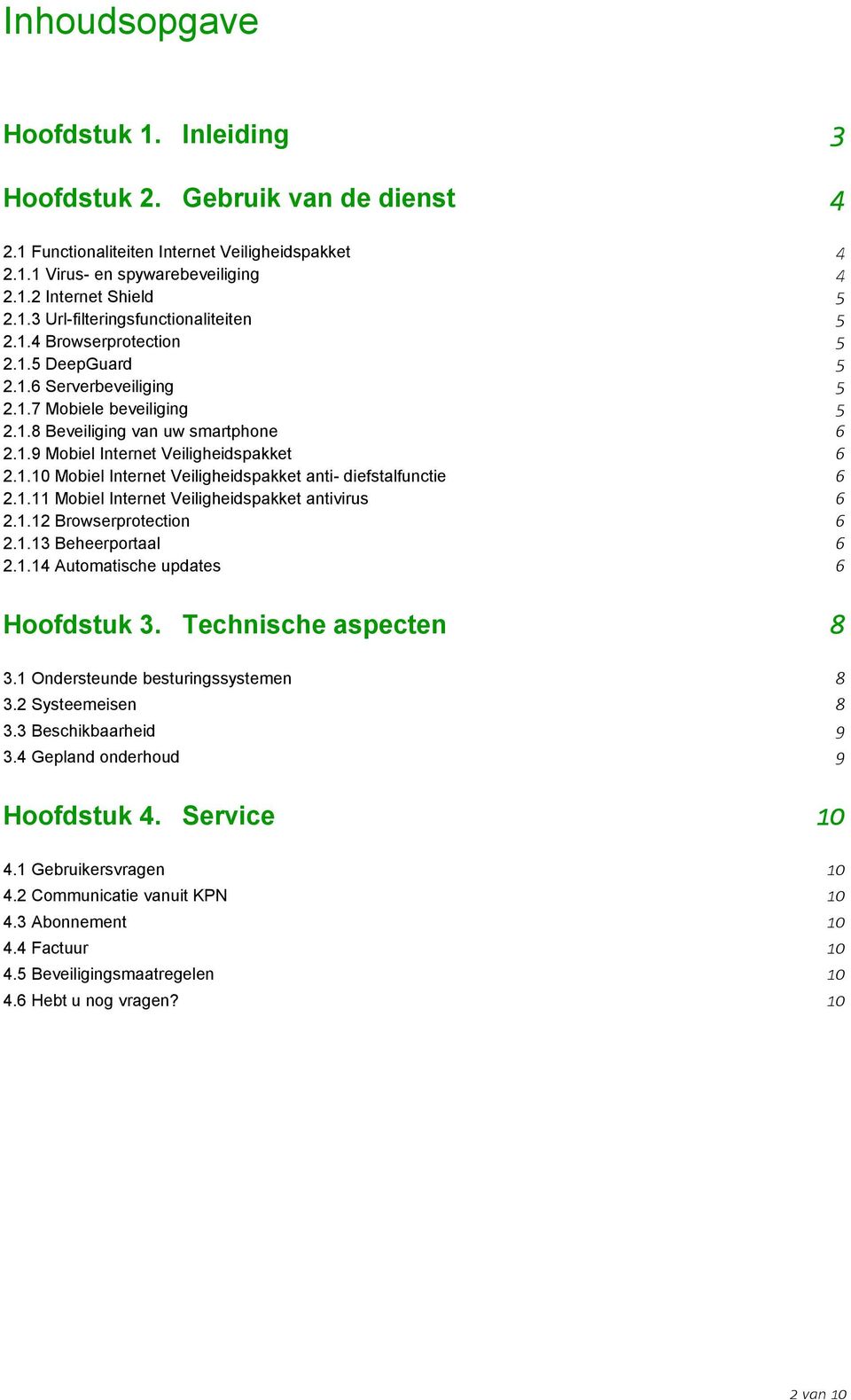1.11 Mobiel Internet Veiligheidspakket antivirus 6 2.1.12 Browserprotection 6 2.1.13 Beheerportaal 6 2.1.14 Automatische updates 6 Hoofdstuk 3. Technische aspecten 8 3.