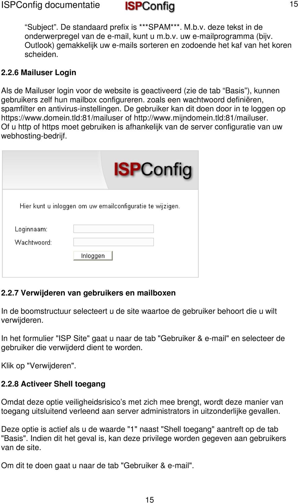 2.6 Mailuser Login Als de Mailuser login voor de website is geactiveerd (zie de tab Basis ), kunnen gebruikers zelf hun mailbox configureren.