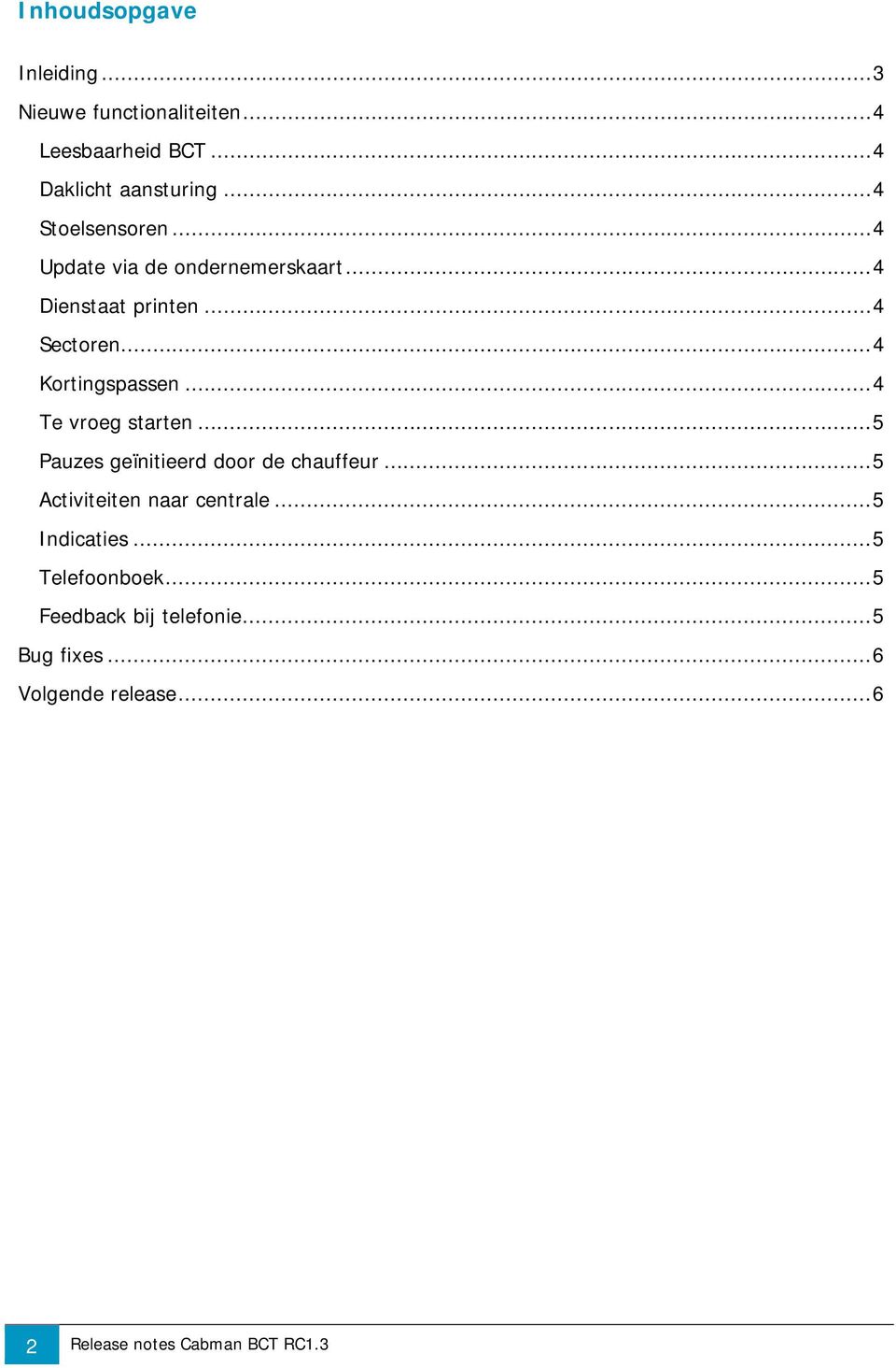 .. 4 Te vroeg starten... 5 Pauzes geïnitieerd door de chauffeur... 5 Activiteiten naar centrale... 5 Indicaties.