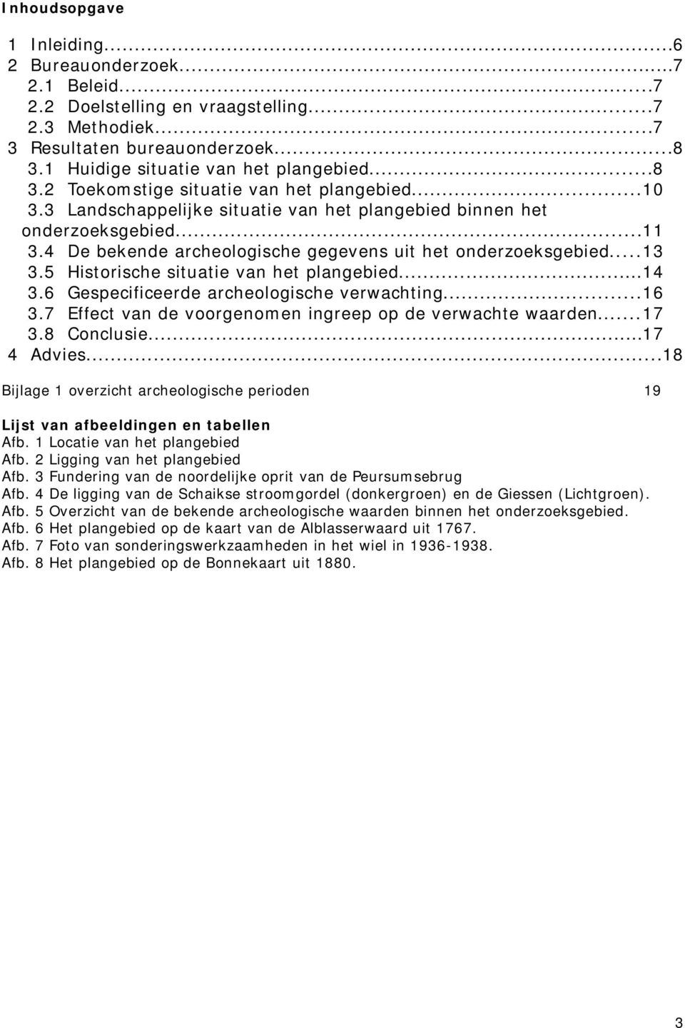 ..14 3.6 Gespecificeerde archeologische verwachting...16 3.7 Effect van de voorgenomen ingreep op de verwachte waarden...17 3.8 Conclusie...17 4 Advies.