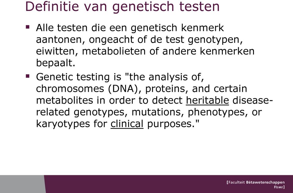 Genetic testing is "the analysis of, chromosomes (DNA), proteins, and certain metabolites