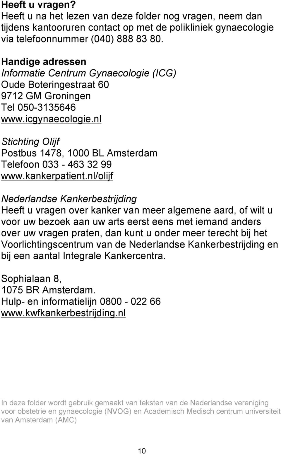 nl Stichting Olijf Postbus 1478, 1000 BL Amsterdam Telefoon 033-463 32 99 www.kankerpatient.