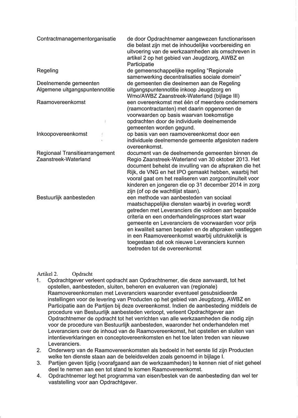 Jeugdzorg, AWBZ en Participatie de gemeenschappelijke regeling "Regionale samenwerking decentralisaties sociale domein" de gemeenten die deelnemen aan de Regeling uitgangspuntennotitie inkoop