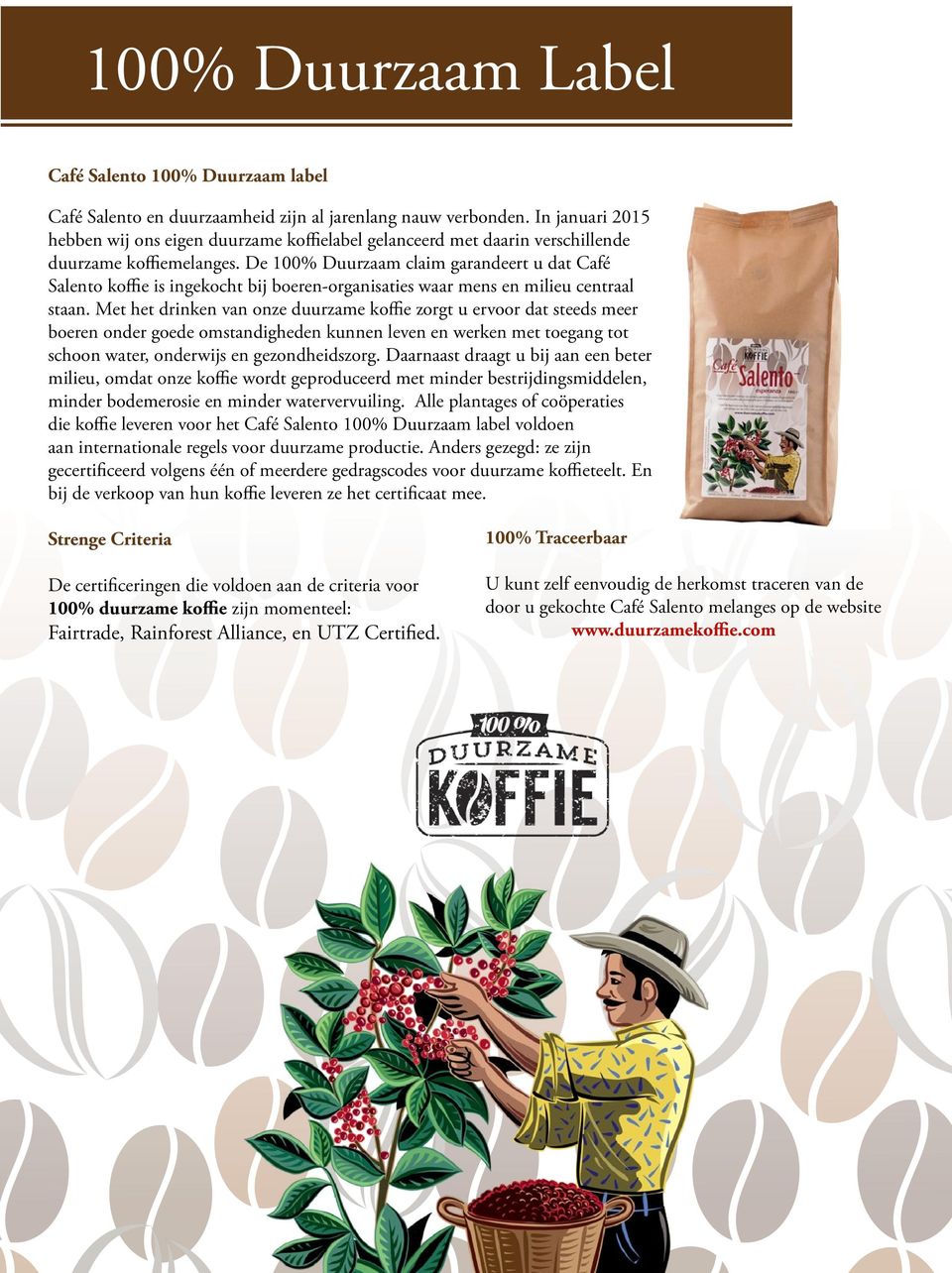 De 100% Duurzaam claim garandeert u dat Café Salento koffie is ingekocht bij boeren-organisaties waar mens en milieu centraal staan.
