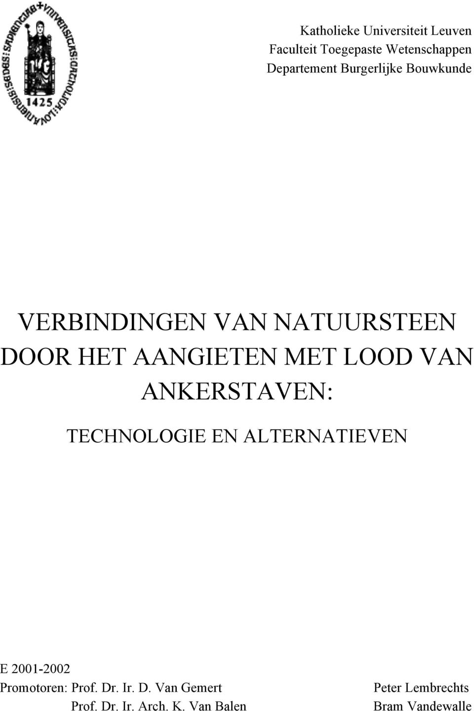 VAN ANKERSTAVEN: TECHNOLOGIE EN ALTERNATIEVEN E 2001-2002 Promotoren: Prof. Dr.