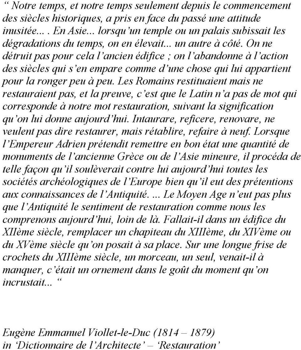 On ne détruit pas pour cela l ancien édifice ; on l abandonne à l action des siècles qui s en empare comme d une chose qui lui appartient pour la ronger peu à peu.