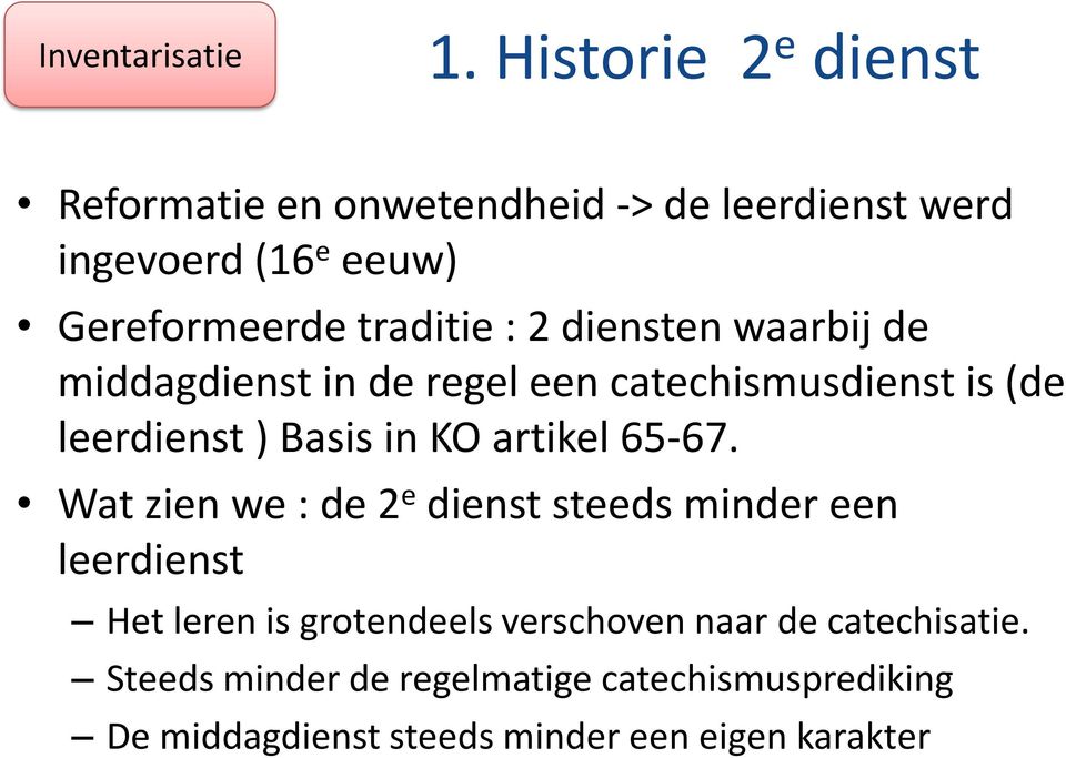 2 diensten waarbij de middagdienst in de regel een catechismusdienst is (de leerdienst ) Basis in KO artikel 65-67.