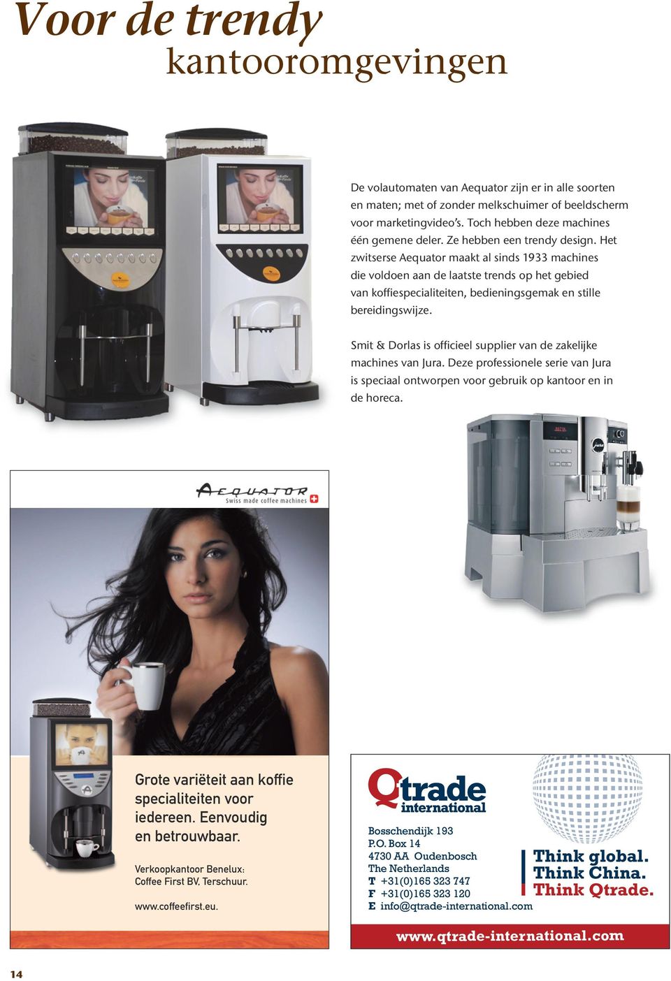 Het zwitserse Aequator maakt al sinds 1933 machines die voldoen aan de laatste trends op het gebied van koffiespecialiteiten, bedieningsgemak en stille bereidingswijze.
