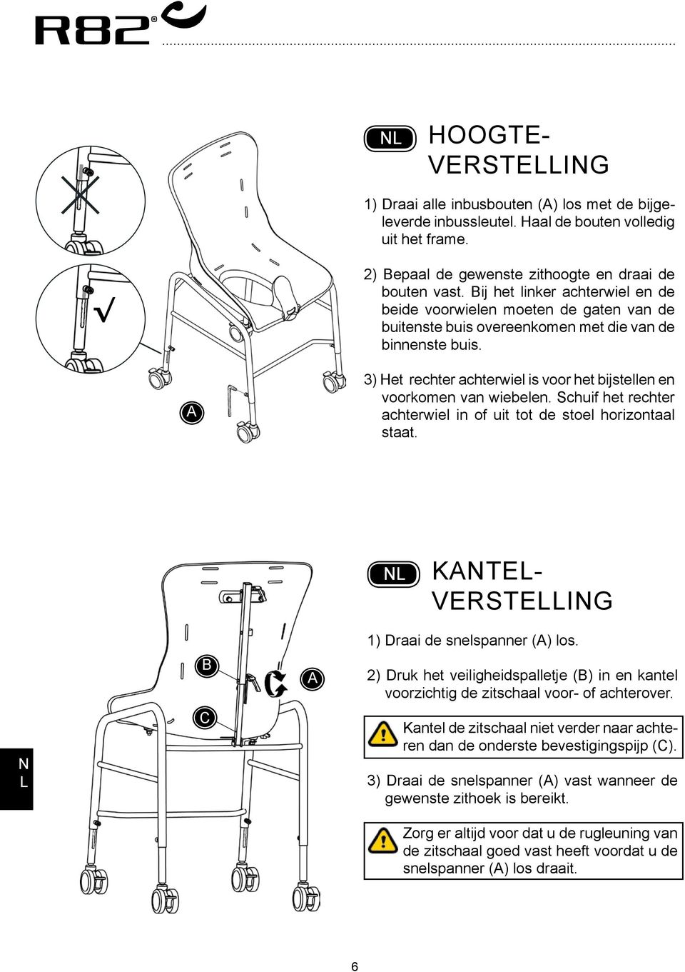 3) Het rechter achterwiel is voor het bijstellen en voorkomen van wiebelen. Schuif het rechter achterwiel in of uit tot de stoel horizontaal staat. Kantelverstelling C 1) Draai de snelspanner () los.